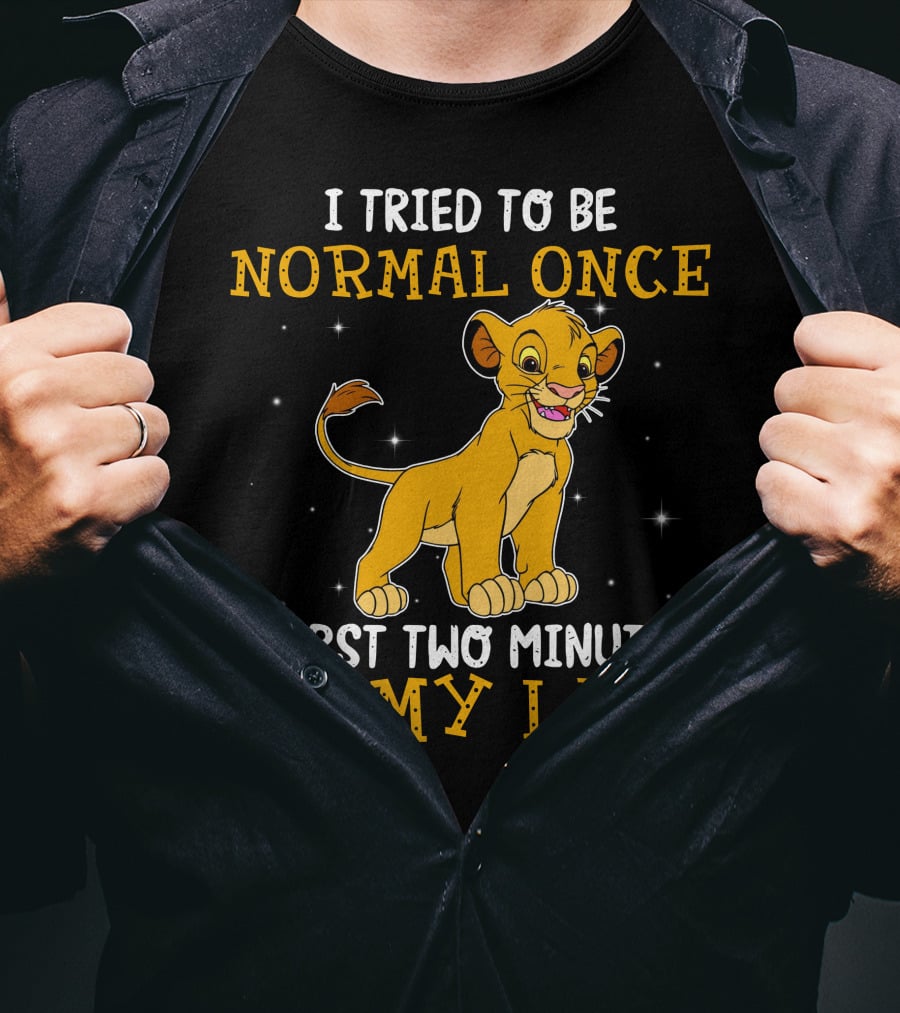 I Tried To Be Normal Once Worst Two Minutes Of My Life Simba T-Shirt