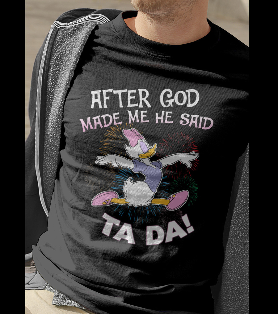 After God Made Me He Said Ta Da Daisy Duck Fireworks T-Shirt