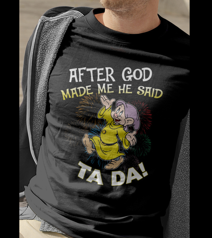 After God Made Me He Said Ta Da Dopey Fireworks T-Shirt