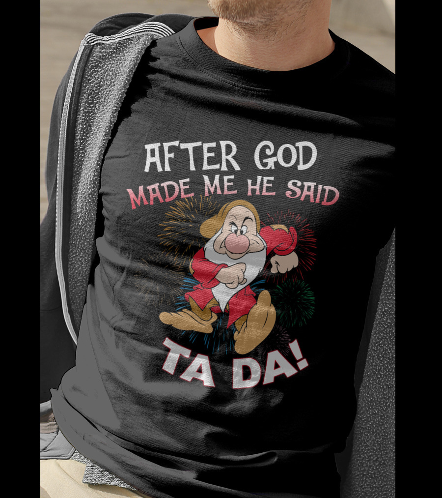 After God Made Me He Said Ta Da! Grumpy Dwarf Fireworks T-Shirt