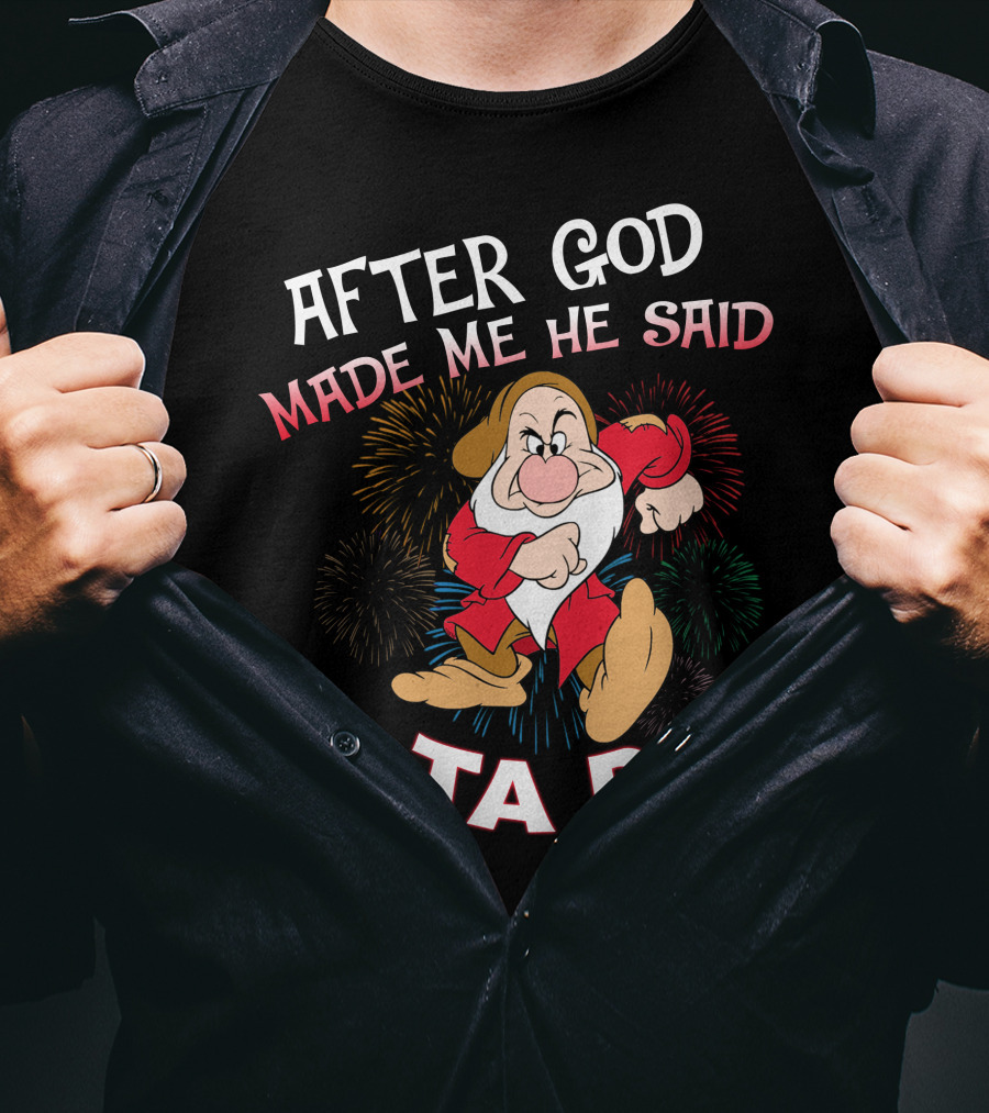 After God Made Me He Said Ta Da! Grumpy Dwarf Fireworks T-Shirt