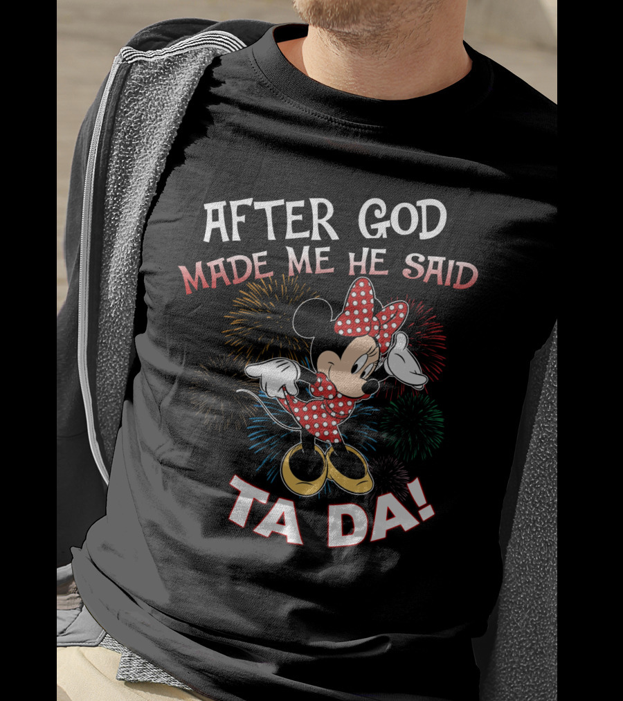After God Made Me He Said Ta Da! Minnie Mouse Fireworks T-Shirt