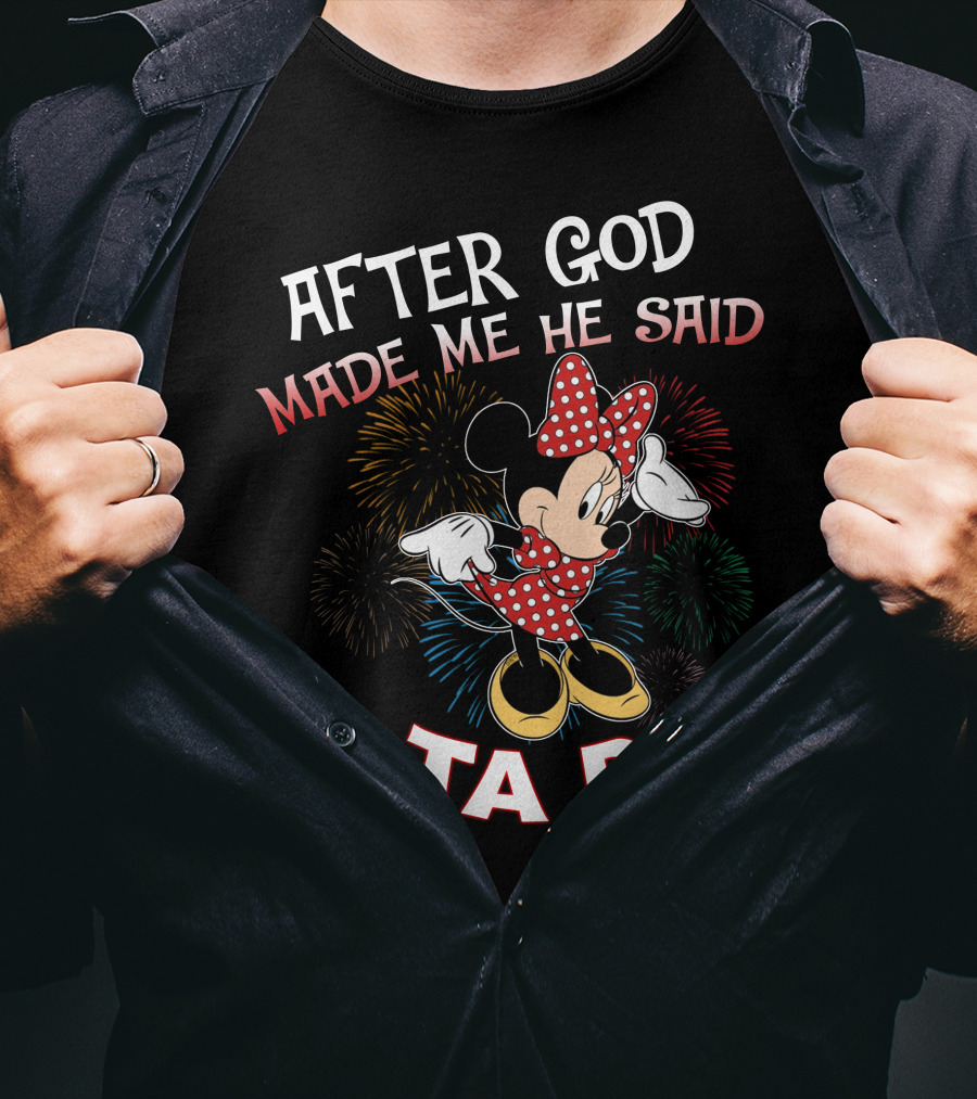 After God Made Me He Said Ta Da! Minnie Mouse Fireworks T-Shirt