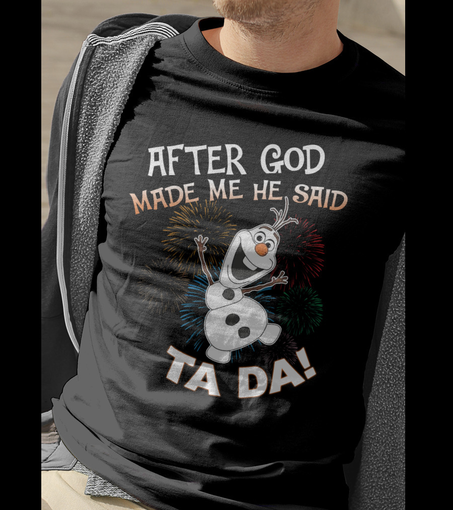 After God Made Me He Said Ta Da Olaf Fireworks T-Shirt