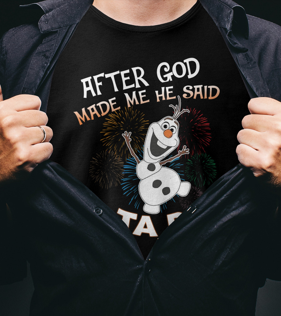 After God Made Me He Said Ta Da Olaf Fireworks T-Shirt