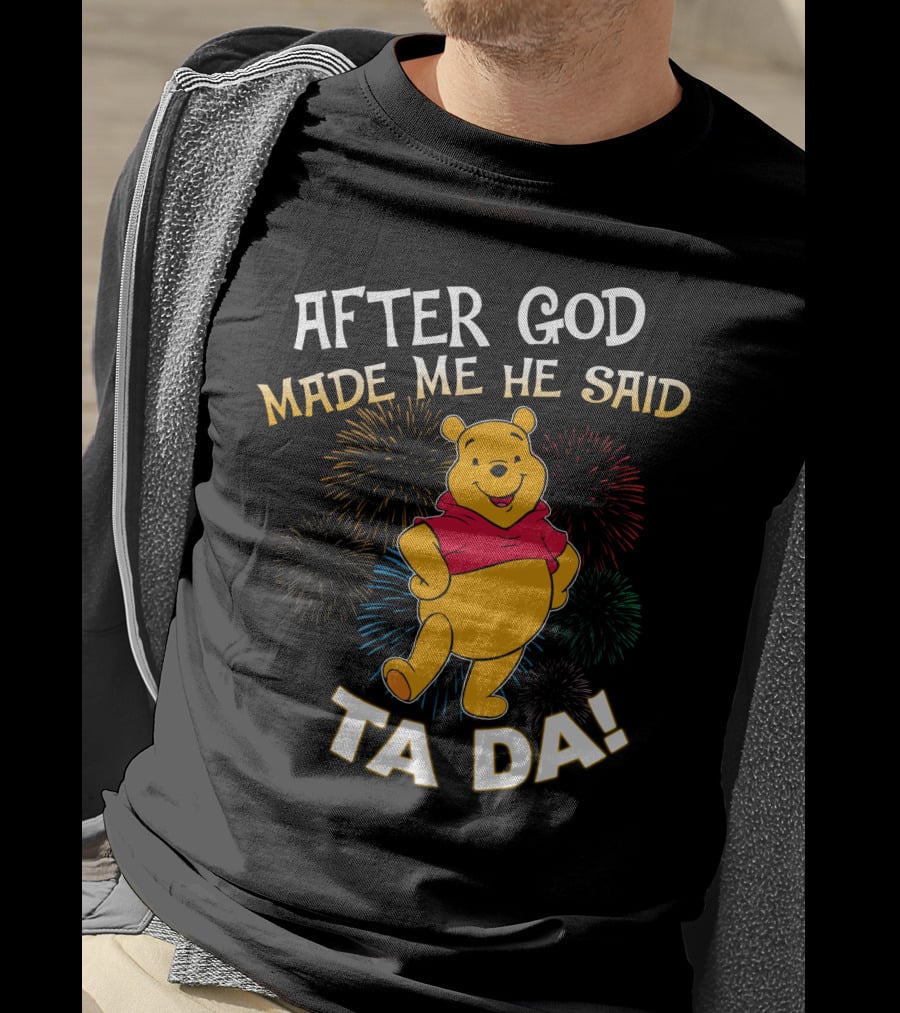 After God Made Me He Said Ta Da! Pooh T-Shirt