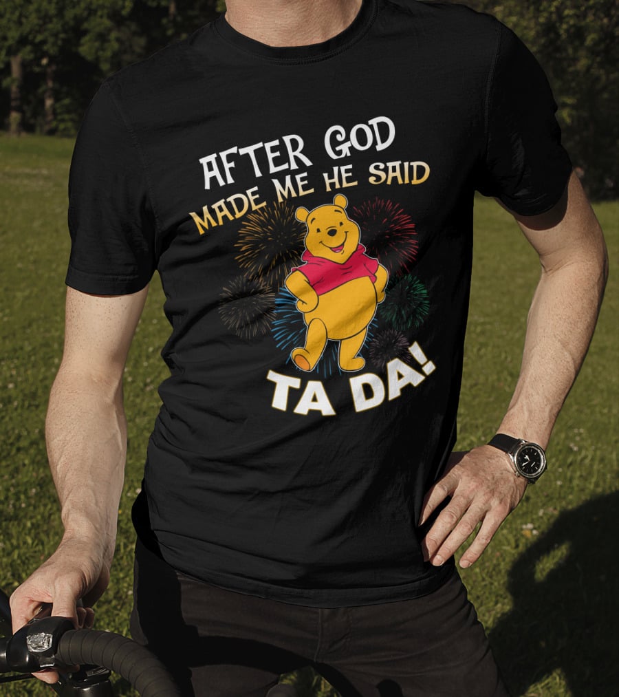 After God Made Me He Said Ta Da! Pooh T-Shirt