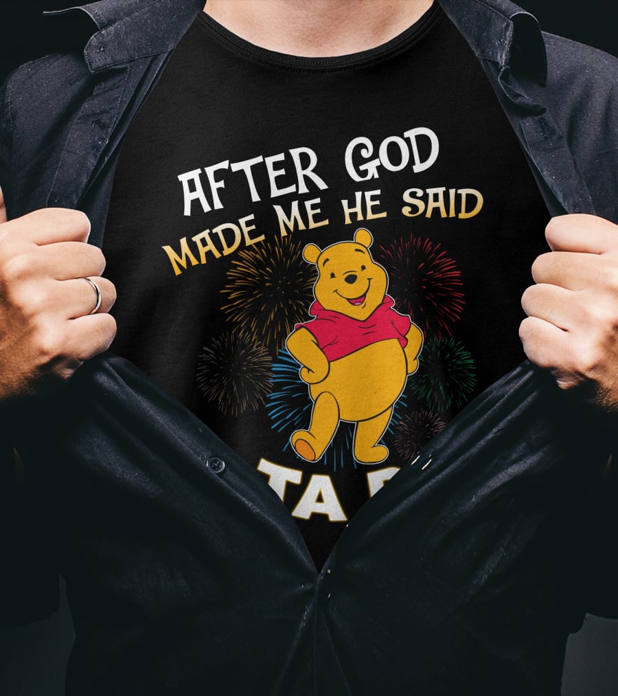 After God Made Me He Said Ta Da! Pooh T-Shirt