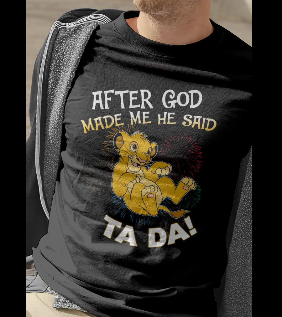 After God Made Me He Said Ta Da Simba T-Shirt