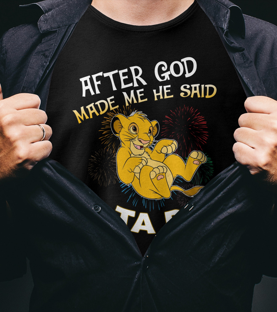 After God Made Me He Said Ta Da Simba T-Shirt