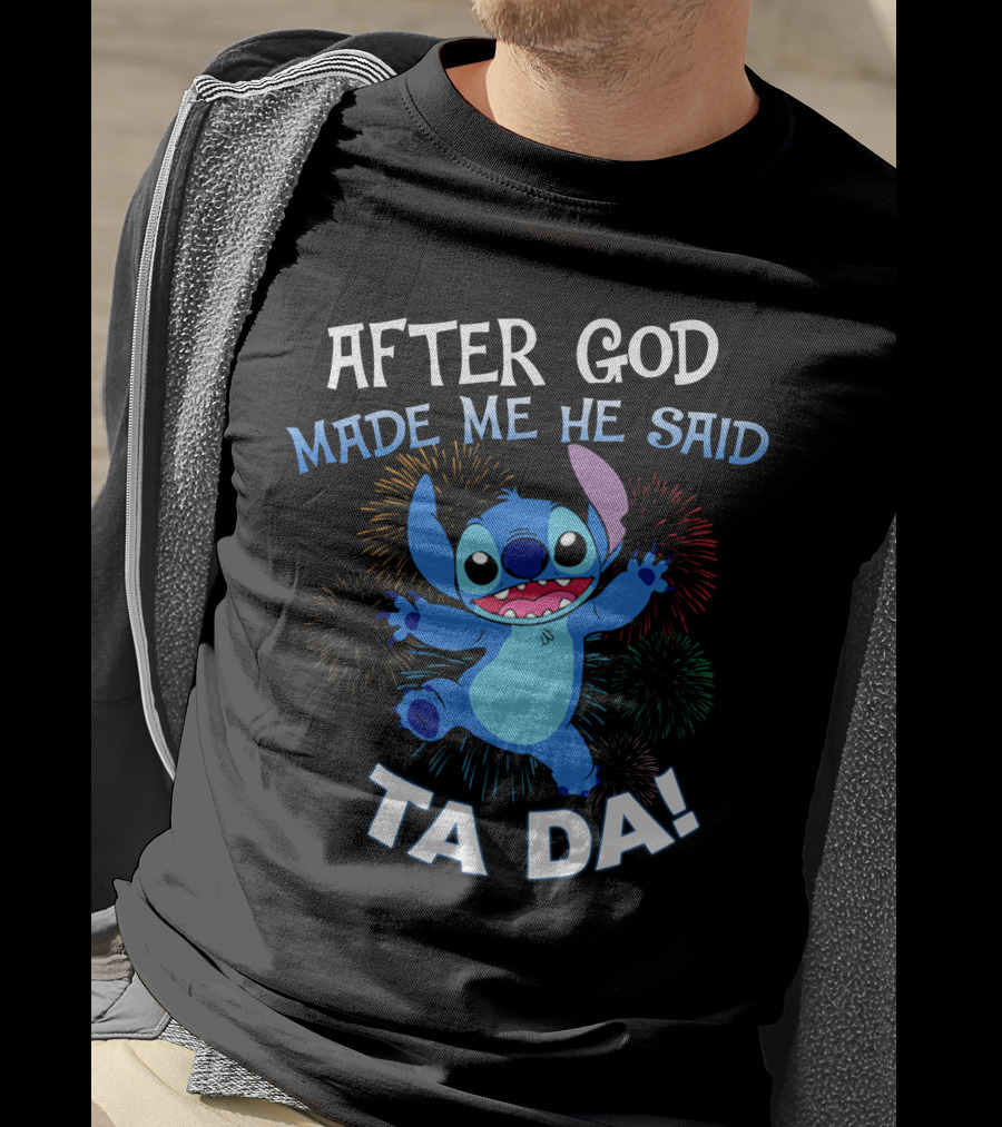 After God Made Me He Said Ta Da! Stitch Fireworks T-Shirt