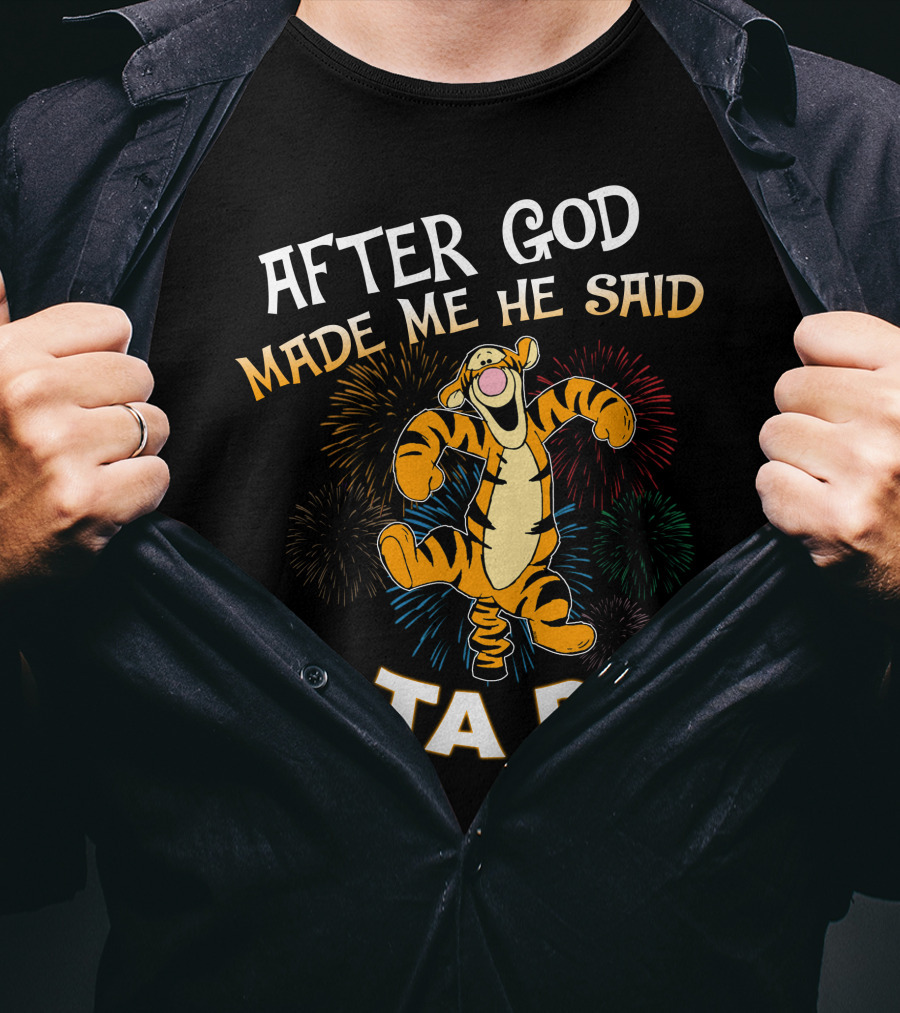 After God Made Me He Said Tigger Ta Da! T-Shirt