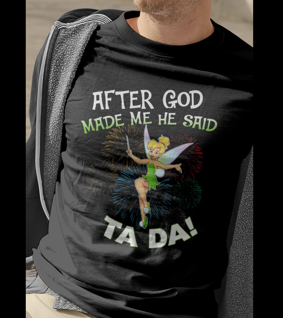 After God Made Me He Said Ta Da Tinker Bell T-Shirt