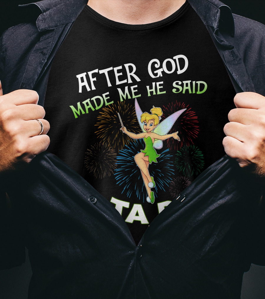 After God Made Me He Said Ta Da Tinker Bell T-Shirt