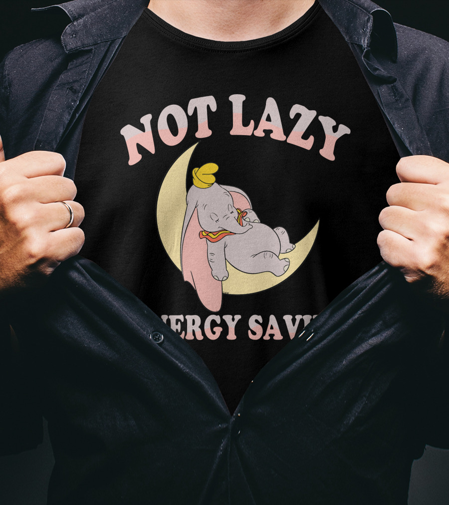 Not Lazy Dumbo #Energy Saving T-Shirt