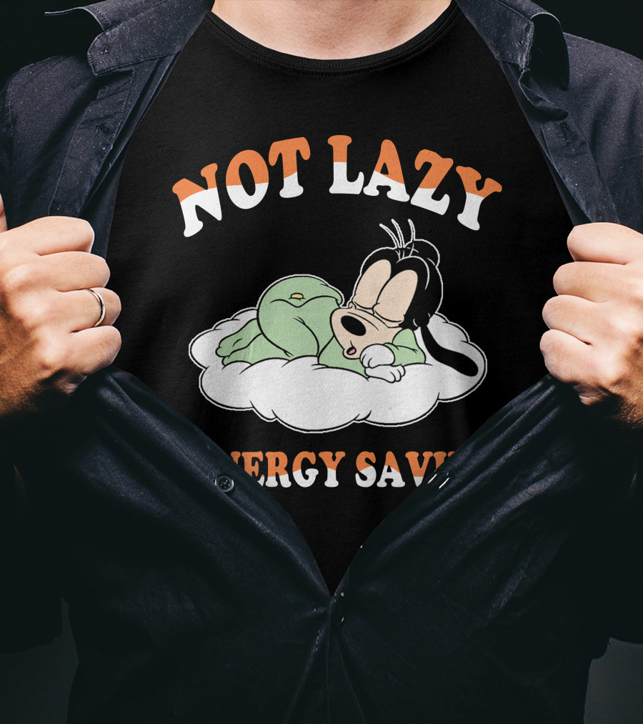 Not Lazy #Energy Saving Goofy T-Shirt