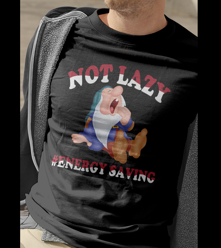 Not Lazy #Energy Saving Snow White Grumpy Character T-Shirt