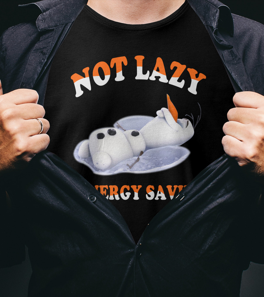Olaf Not Lazy #Energy Saving T-Shirt