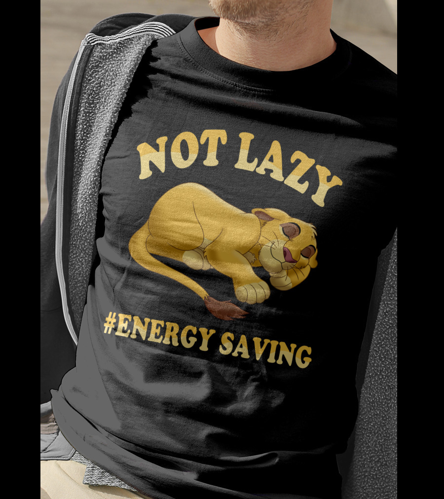 Not Lazy Simba #Energy Saving T-Shirt