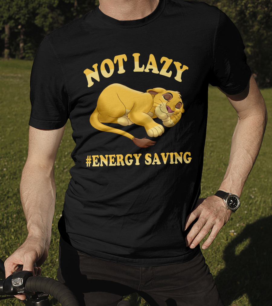 Not Lazy Simba #Energy Saving T-Shirt