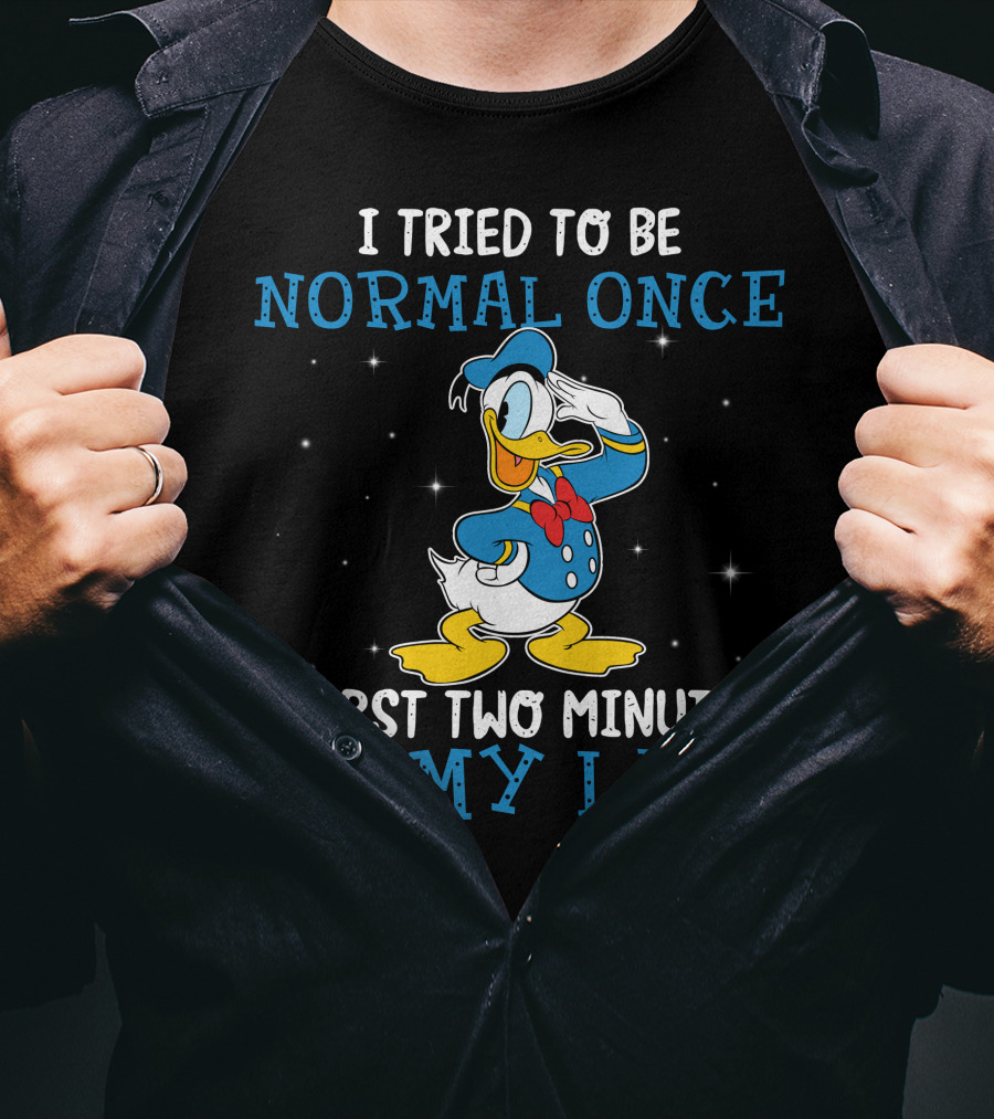I Tried To Be Normal Once Worst Two Minutes Of My Life Donald Duck T-Shirt