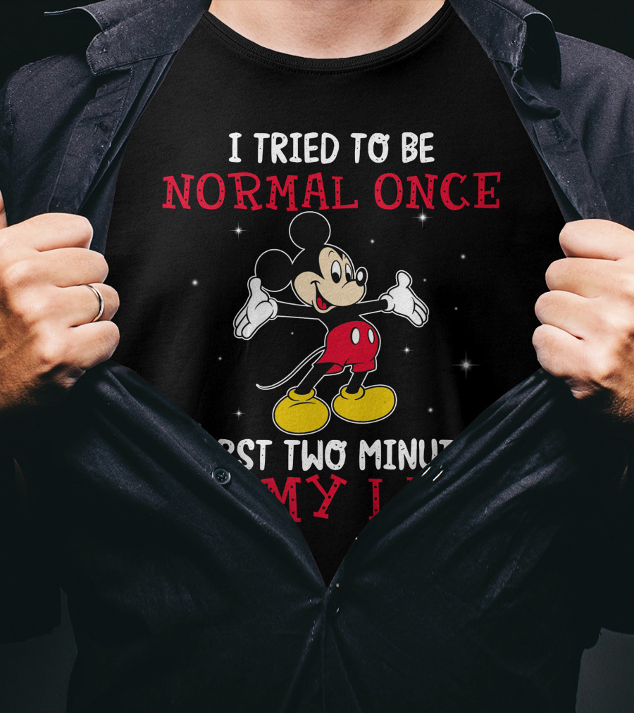 Mickey I Tried To Be Normal Once Worst Two Minutes Of My Life T-Shirt