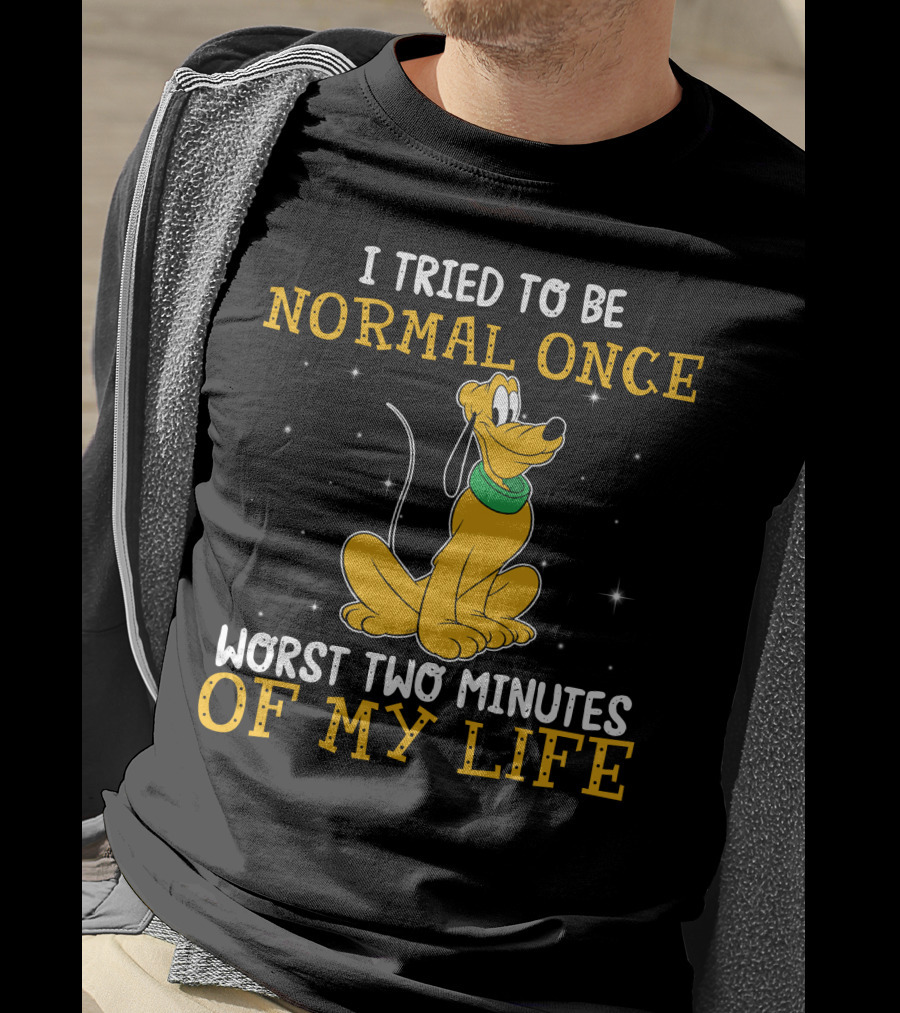 I Tried To Be Normal Once Worst Two Minutes Of My Life Pluto Disney T-Shirt