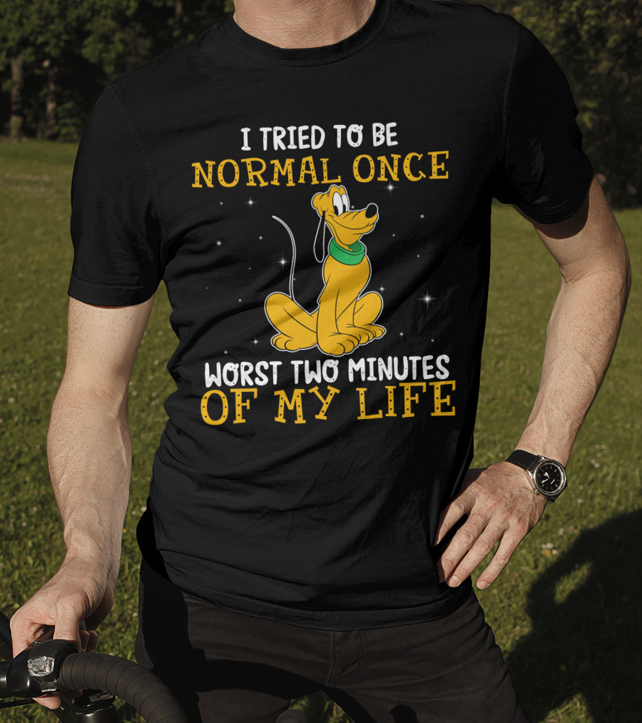 I Tried To Be Normal Once Worst Two Minutes Of My Life Pluto Disney T-Shirt