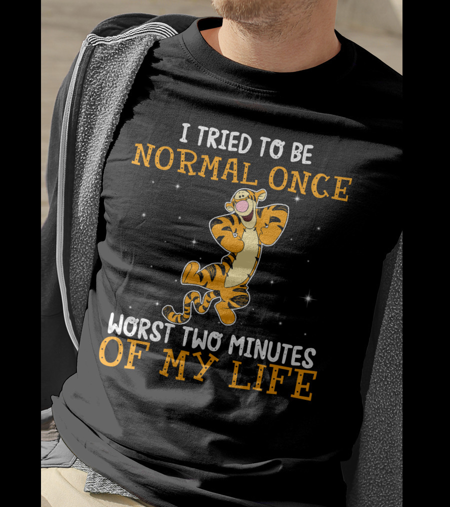 Tigger I Tried To Be Normal Once Worst Two Minutes Of My Life T-Shirt