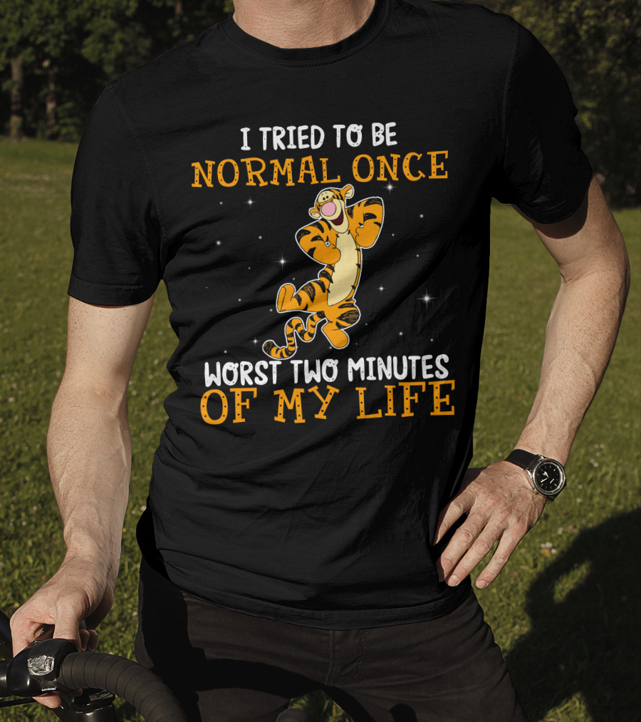 Tigger I Tried To Be Normal Once Worst Two Minutes Of My Life T-Shirt