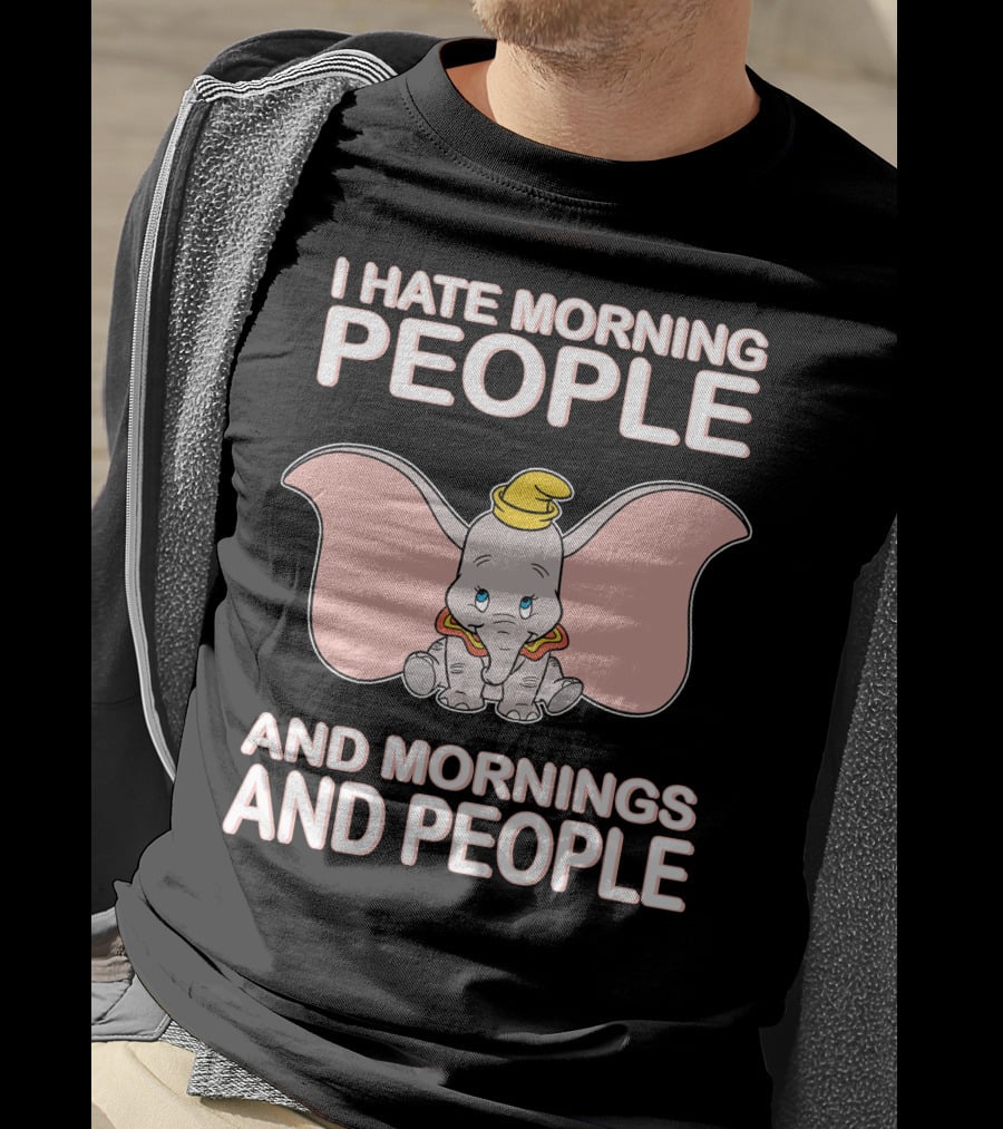 I Hate Morning People And Mornings And People Dumbo T-Shirt
