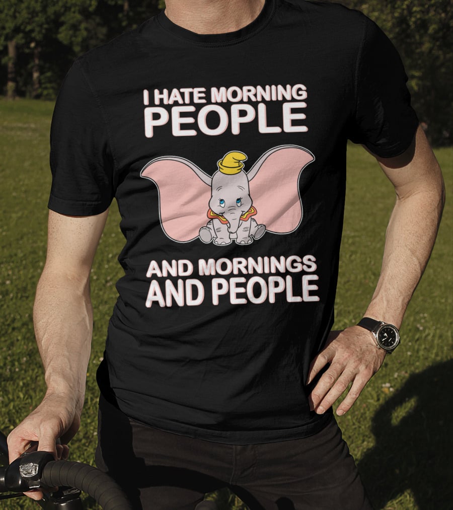 I Hate Morning People And Mornings And People Dumbo T-Shirt