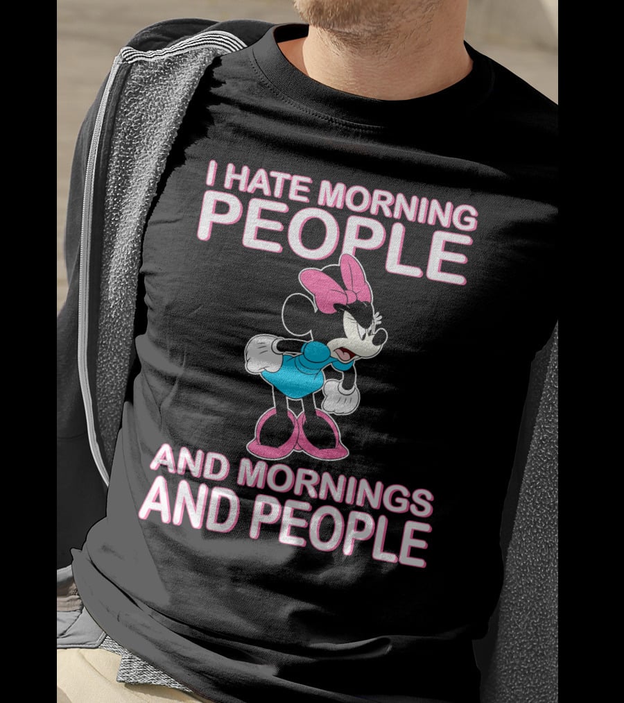 I Hate Morning People And Mornings And People Minnie Mouse T-Shirt