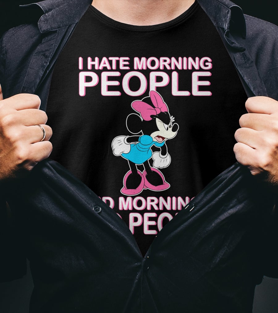 I Hate Morning People And Mornings And People Minnie Mouse T-Shirt