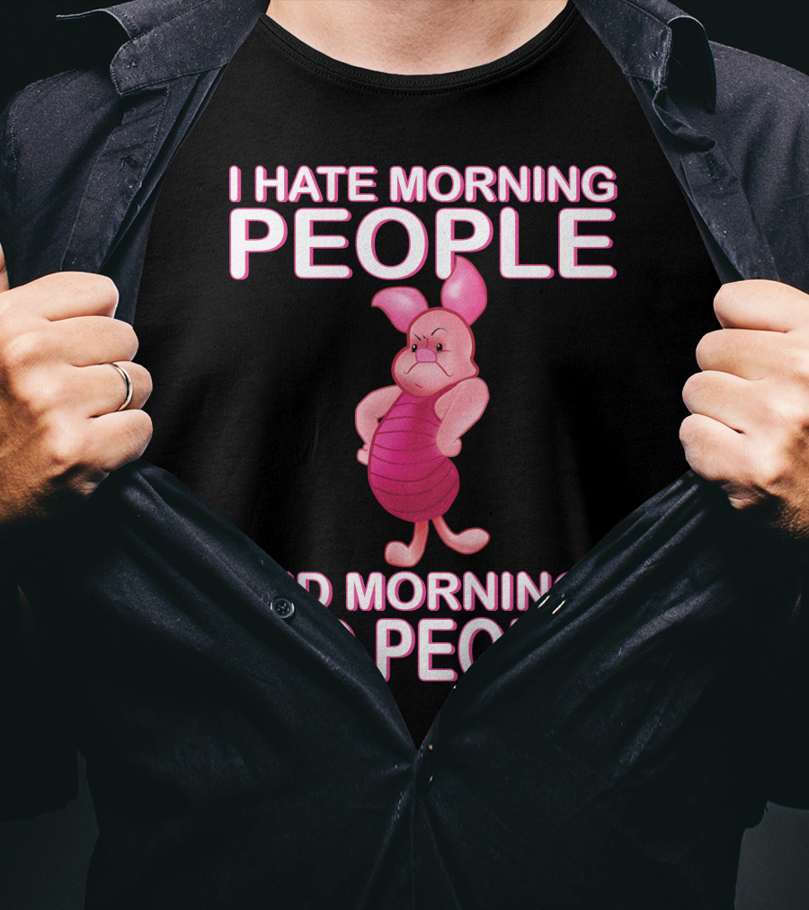 I Hate Morning People And Mornings And People Piglet T-Shirt