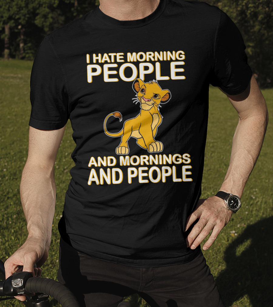 I Hate Morning People And Mornings And People Simba T-Shirt