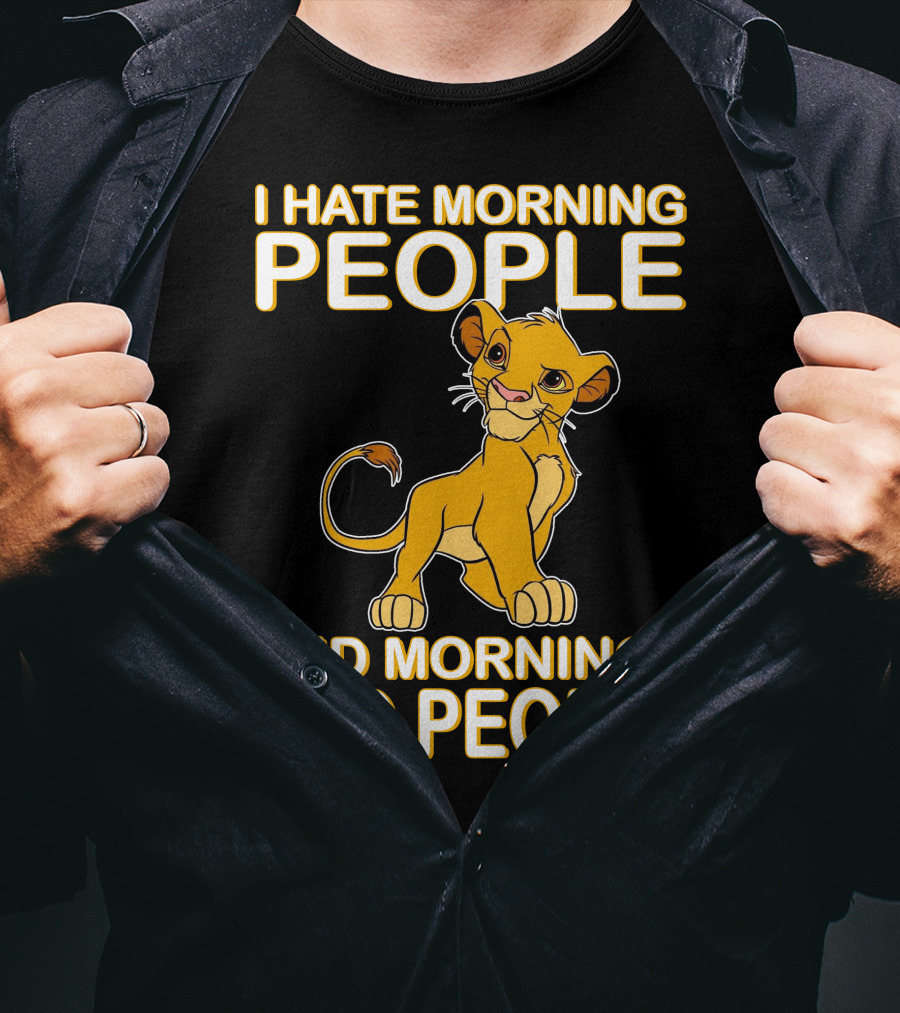 I Hate Morning People And Mornings And People Simba T-Shirt