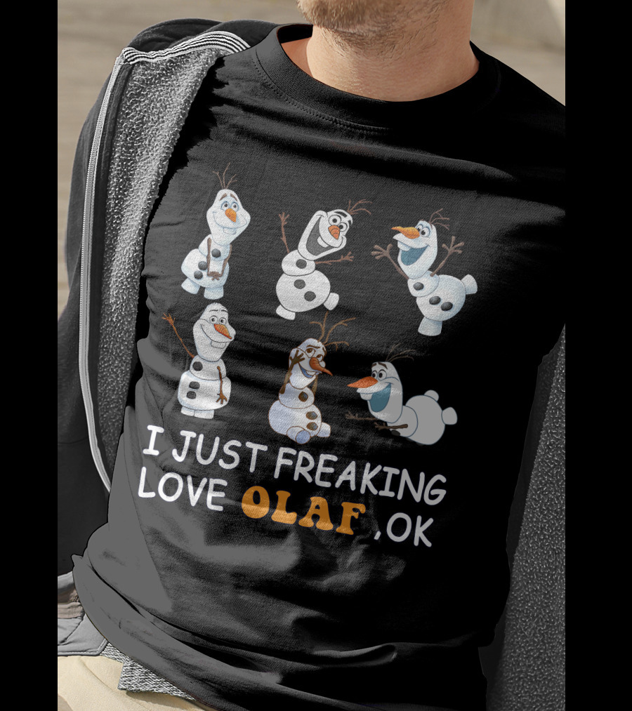I Just Freaking Love Olaf Ok Frozen T-Shirt