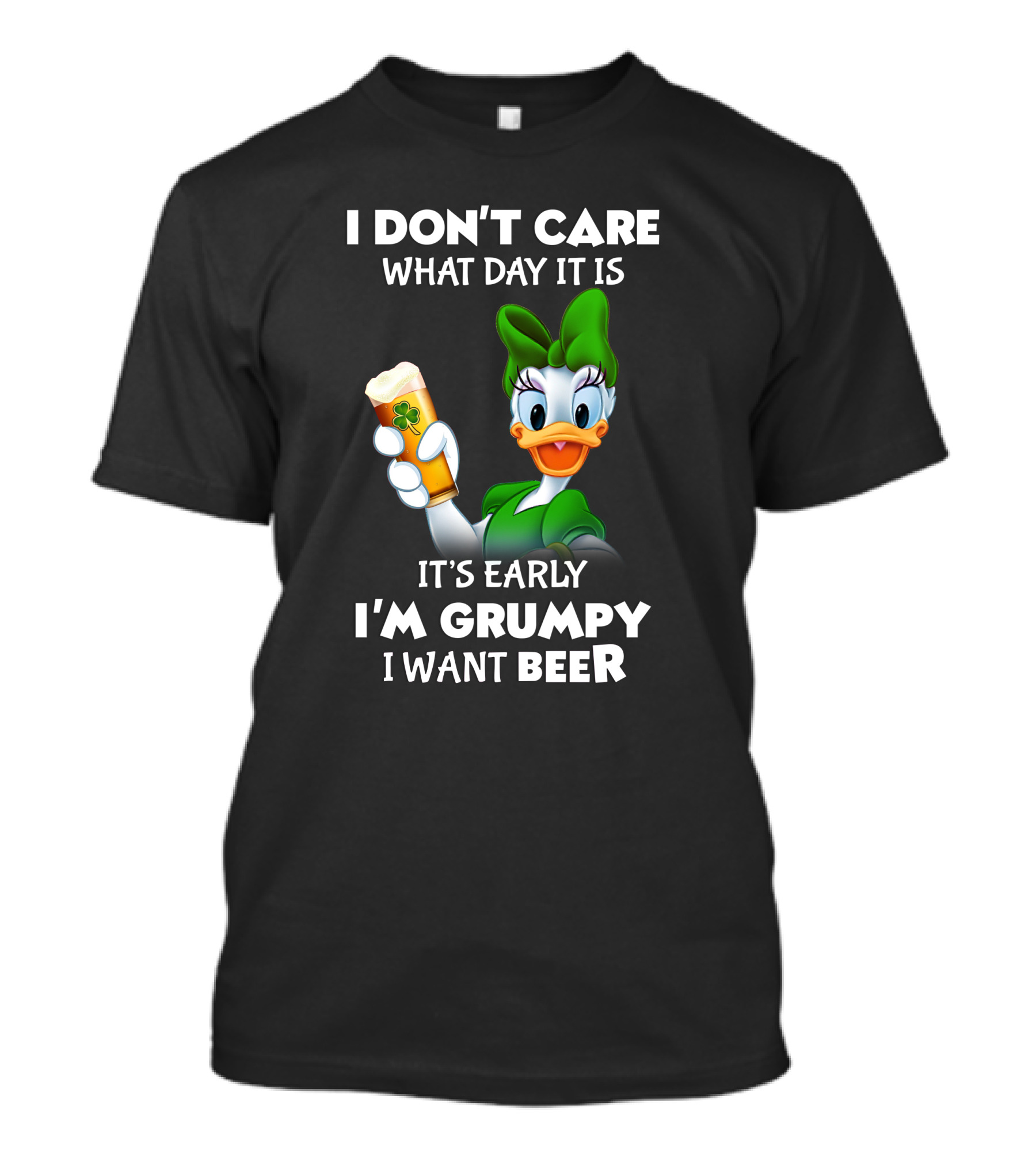 I Don’t Care What Day It Is It’s Early I’m Grumpy I Want Beer T-Shirt