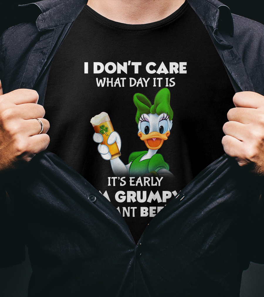 I Don’t Care What Day It Is It’s Early I’m Grumpy I Want Beer T-Shirt