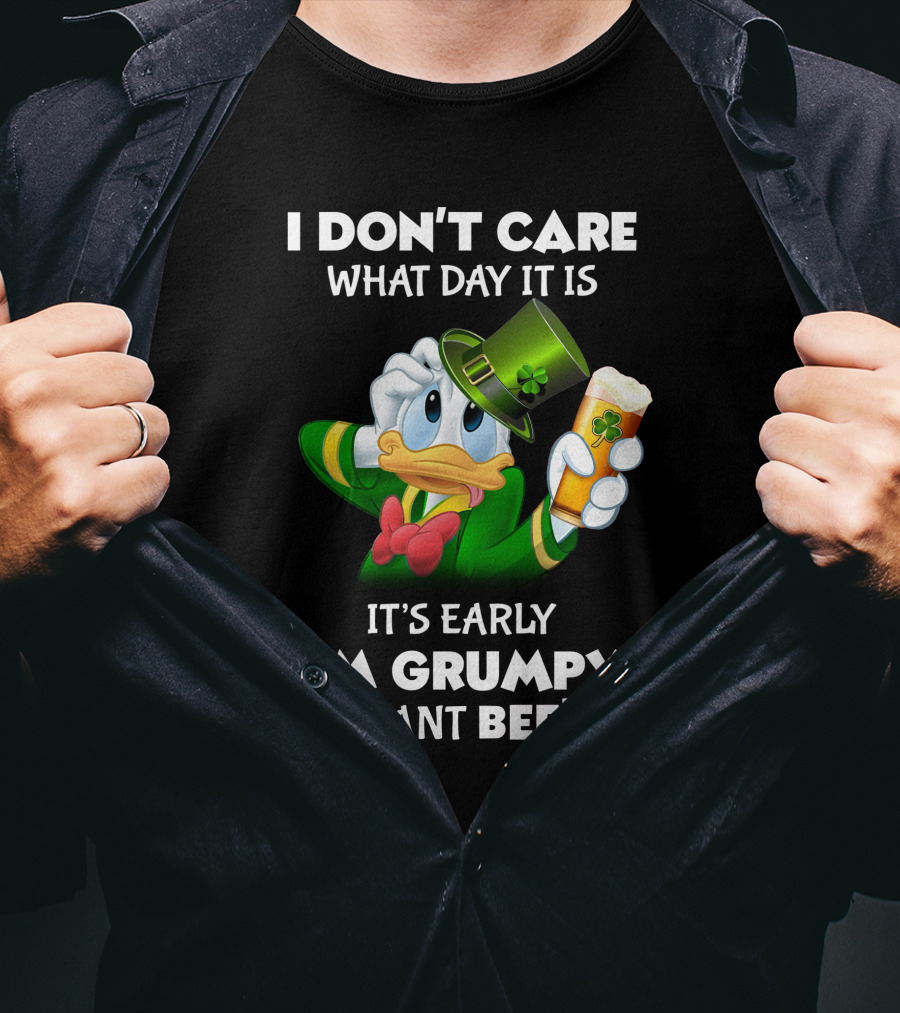 I Don't Care What Day It Is It's Early I'm Grumpy I Want Beer Donald Duck St. Patrick's Day T-Shirt