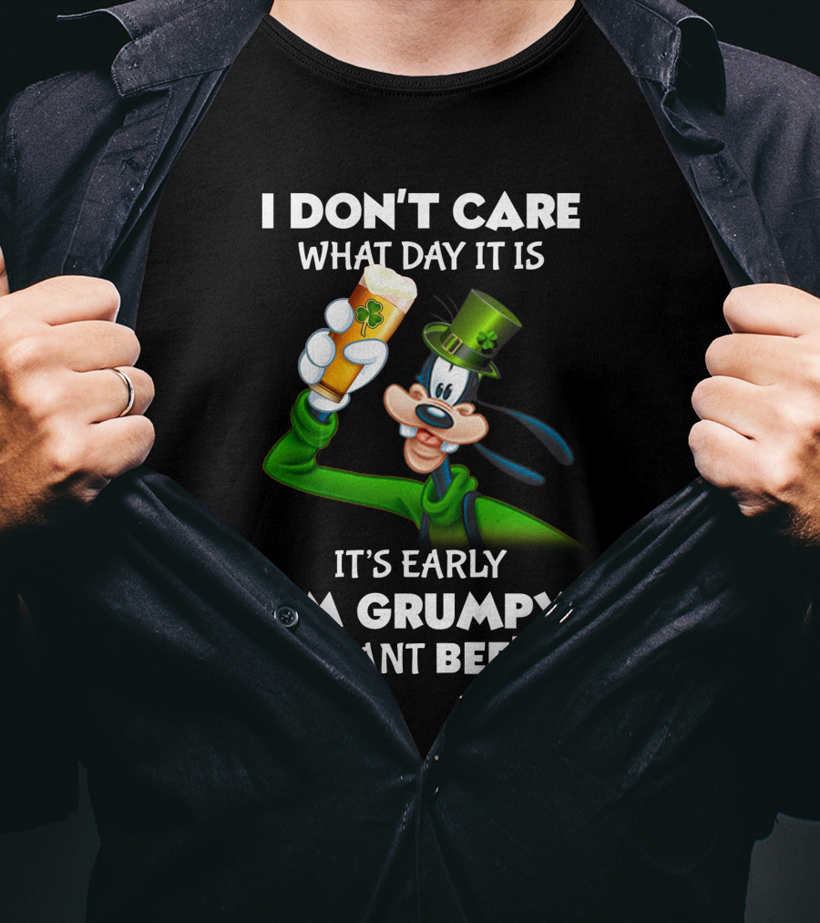 I Don't Care What Day It Is It's Early I'm Grumpy I Want Beer Goofy Holding Shamrock Beer T-Shirt