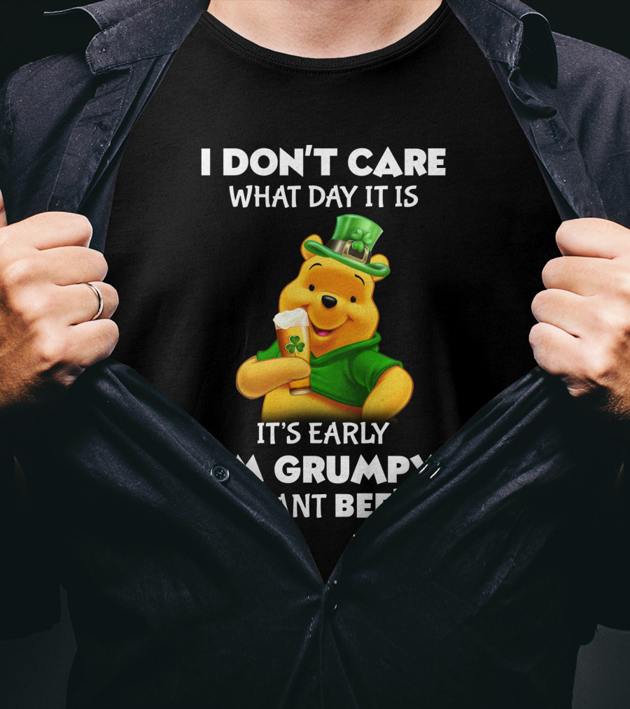 I Don't Care What Day It Is It's Early I'm Grumpy I Want Beer Pooh T-Shirt