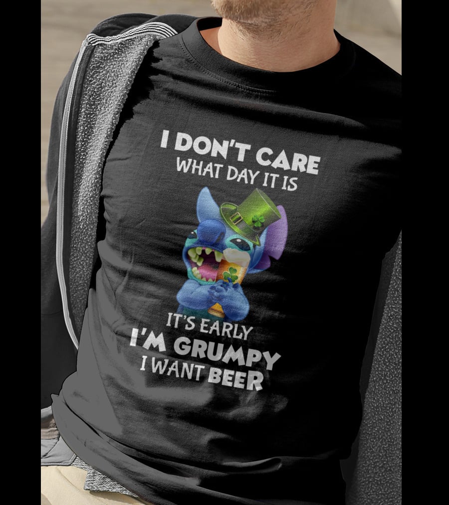 I Don't Care What Day It Is It's Early I'm Grumpy I Want Beer Stitch St. Patrick's Day T-Shirt