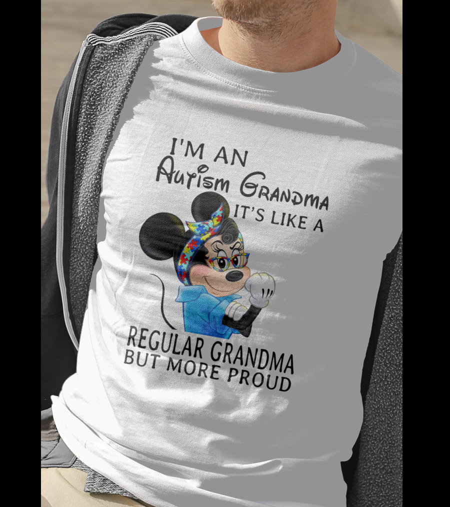 I'm An Autism Grandma It's Like A Regular Grandma But More Proud T-Shirt