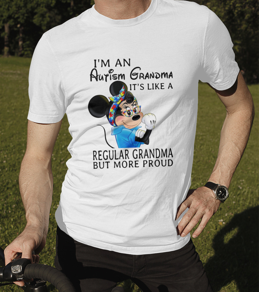 I'm An Autism Grandma It's Like A Regular Grandma But More Proud T-Shirt