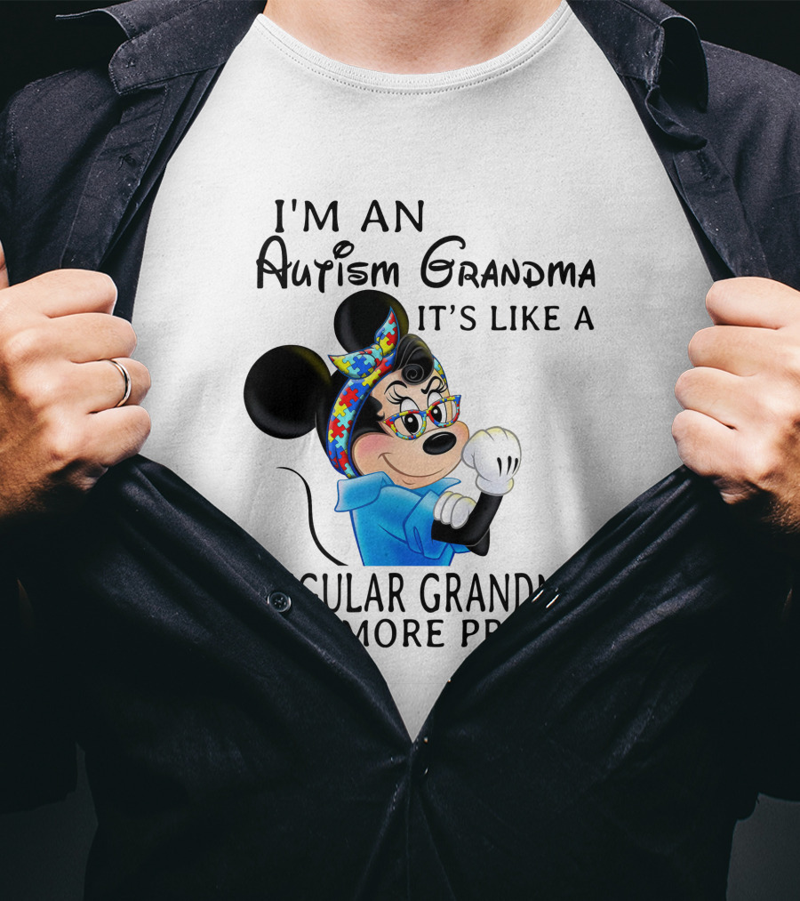 I'm An Autism Grandma It's Like A Regular Grandma But More Proud T-Shirt