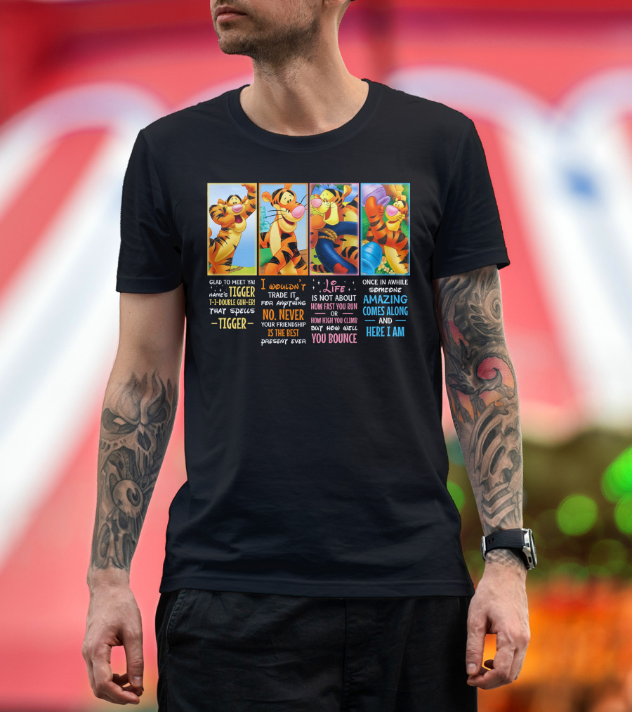 Glad To Meet Ya Tigger No Never Your Friendship Is The Best Life Is Not About How Fast You Run You Bounce Here I Am T-Shirt