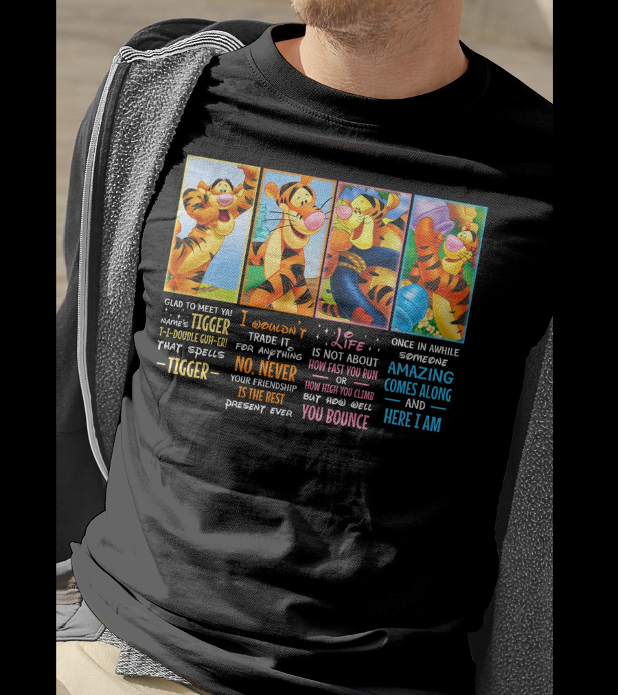 Glad To Meet Ya Tigger No Never Your Friendship Is The Best Life Is Not About How Fast You Run You Bounce Here I Am T-Shirt