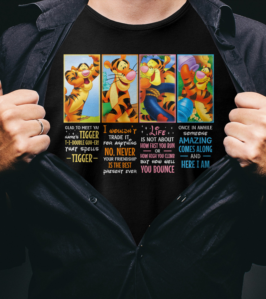 Glad To Meet Ya Tigger No Never Your Friendship Is The Best Life Is Not About How Fast You Run You Bounce Here I Am T-Shirt